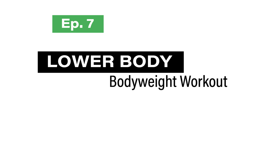 Ep. 7 Lower Body Weight Workout