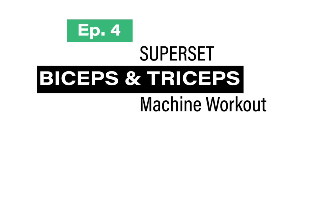 Ep. 4 Superset Biceps & Triceps Machine Workout