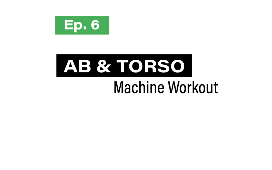 Ep. 6 Ab & Torso Machine Workout
